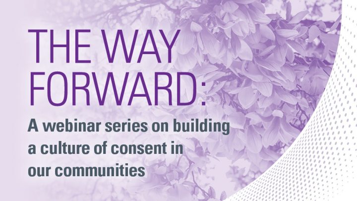 "The Way Forward: A Webinar series on building a culture of consent in our communities" on a purple background