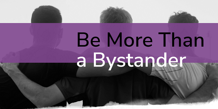 Three men with their arms around each other, with the text "Be More Than a Bystander" on top